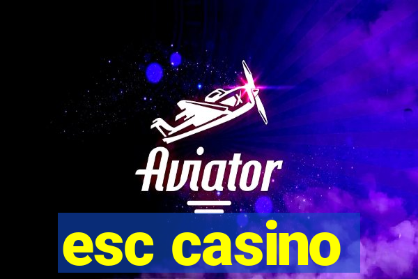 esc casino